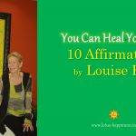 You Can Heal Your Life: 10 Affirmations by Louise Hay
