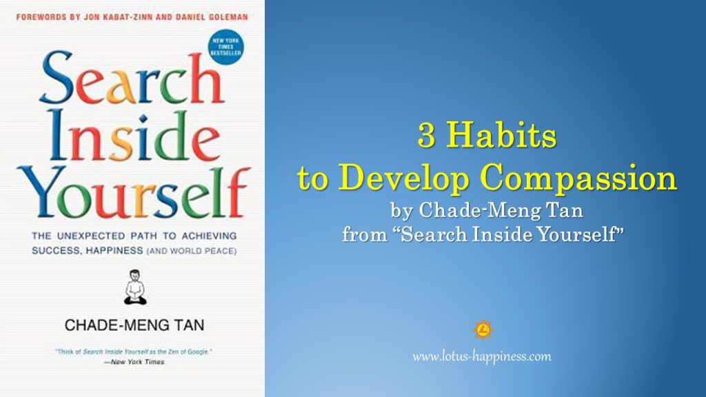 3 Habits to Develop Compassion - Search Inside Yourself - Chade Meng Tan