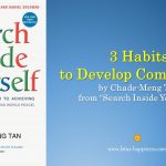 3 Habits to Develop Compassion by Chade-Meng Tan from “Search Inside Yourself”