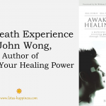 Near-Death Experience of John Wong, Author of Awaken Your Healing Power