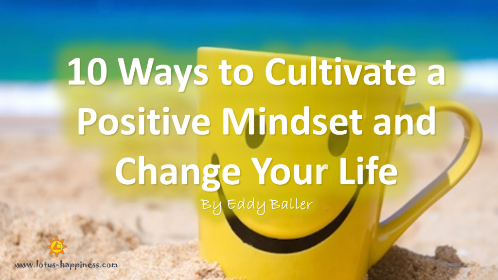 10 Ways to Cultivate a Positive Mindset and Change Your Life