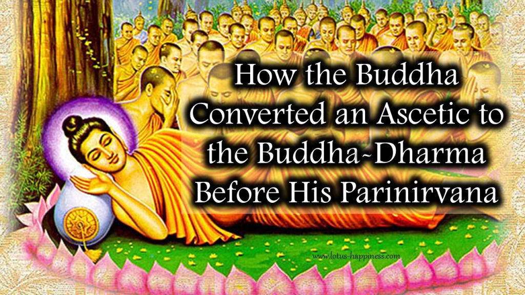 how-the-buddha-converted-an-ascetic-to-the-buddha-dharma-before-his-parinirvana