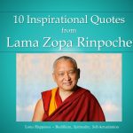 10 Inspirational Quotes  from  Lama Zopa Rinpoche