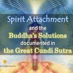 Spirit Attachment and the Buddha’s Solutions Documented in the Great Cundi Sutra