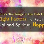 Buddha’s Teachings in the Pali Canon:  Eight Factors that Result in Material and Spiritual Happiness