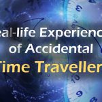 Real-life Experiences of Accidental Time Travellers