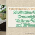 Personal Experience of Buddhist Practice: Meditation Cures Overweight, Varicose Veins, and Ill-Tempered